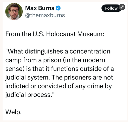 Max Burns @themaxburns posted the definition of a concentration camp From the U.S. Holocaust Museum: 

"What distinguishes a concentration camp from a prison (in the moderns sense) is that it functions outside of a judicial system. The prisoners are not indicted or convicted of any crime by judicial process." 

Welp.