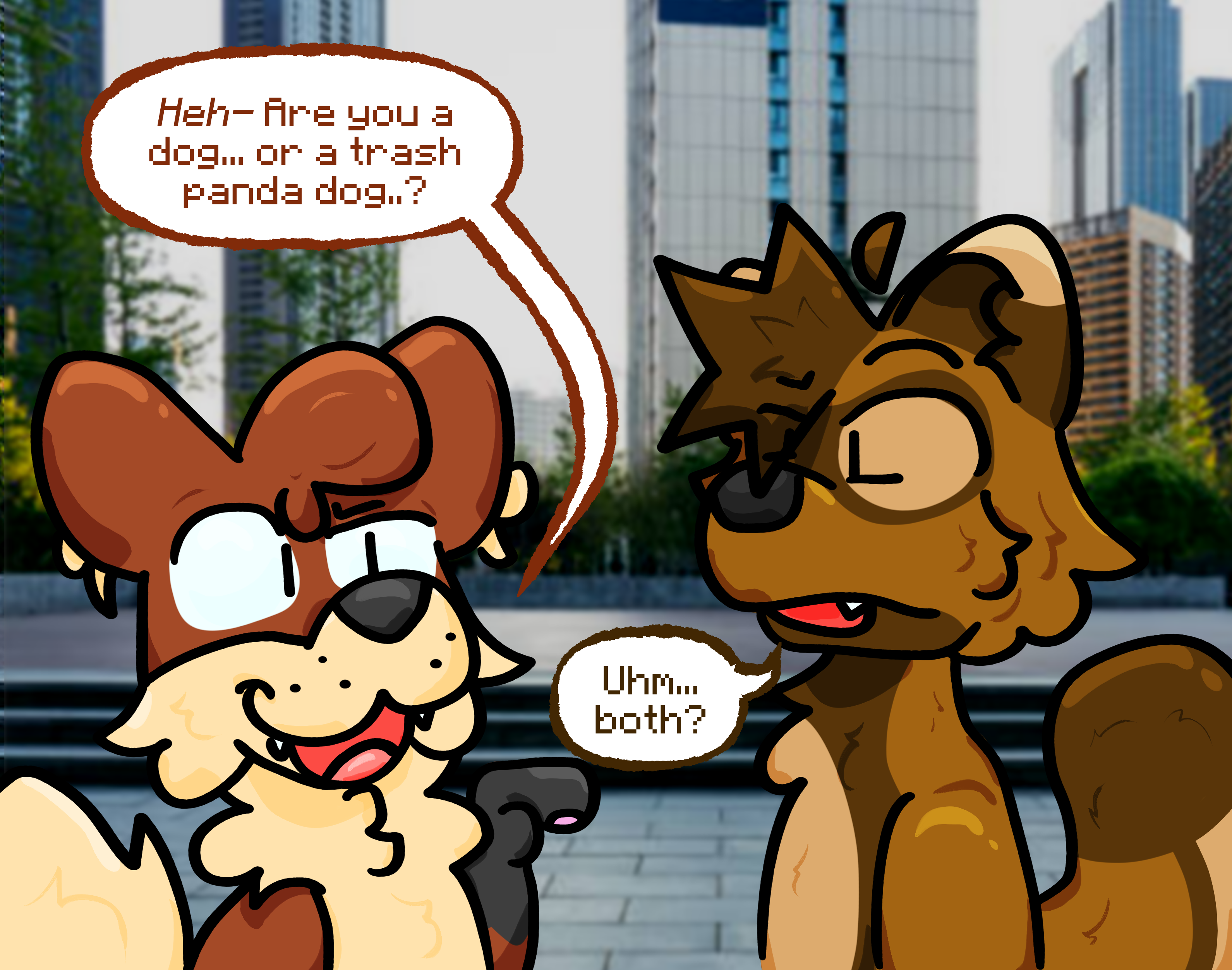 Digital drawing of Foxfire, an anthro fox, and Tanuki, an anthro raccoon dog. They're standing in an photo of an outdoor courtyard, with the backdrop bustling with skyscrapers. Foxfire points at Tanuki, while offering a curious and silly expression. He says: "heh. Are you a dog...or a trash panda dog...?" Tanuki offers back a bit of a confused expression, while answering "uhm...both?"