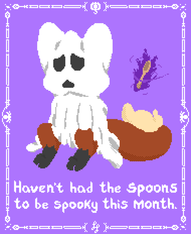A pixelated digital drawing of Foxfire, an anthro fox. He is sitting, and in a somber mood; a white sheet draped over his head and upper body. Dark holes form a sad face, like a classic ghost costume. His tail and legs are visible beyond the sheet, and above his tail is a floating spoon with an aura around it. Beneath him is text which reads: haven't had the spoons to be spooky this month. Surrounding the scene is a pixelated frame, with spoons at the corners, spiders in the middle of either side, and a pumpkin at the top.